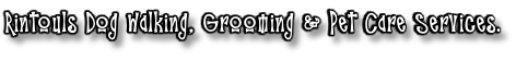 Rintouls Dog Walking, Grooming & Pet Care Services.